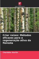 Criar raízes: Métodos eficazes para a regeneração ativa da floresta (Portuguese Edition) 6203849588 Book Cover