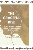 THE GRACEFUL RISE: How Ordinary Women Build Extraordinary Digital Lives B0GNK4W19J Book Cover