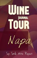 Napa Wine Tour Journal: Sip Smile Write Repeat Wine Tour Notebook Perfect Size Lightweight Wine Connoisseur Gift 154696987X Book Cover