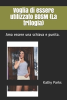 Voglia di essere utilizzato BDSM (La trilogia): Ama essere una schiava e punita. 171250911X Book Cover