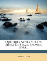 Quelques Notes Sur Les Silvae De Stace, Premier Livre... 1275345387 Book Cover