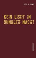 Kein Licht in dunkler Nacht: Kurzgeschichten 3741237965 Book Cover
