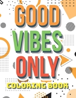 Good vibes only coloring book: Live Laugh Love Motivational and Inspirational Sayings Coloring Book for Adults B08TK7H2S5 Book Cover