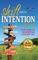 Shift with Intention and Soar!: Your guide to manifesting your best life B09Y5YKCD6 Book Cover