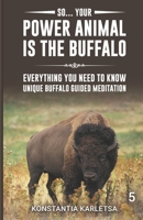 So… Your Power Animal is the BUFFALO: Everything You Need to Know Unique Buffalo Guided Meditation B0GLNTC18S Book Cover