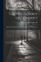The Psychology of Conduct: Applied to the Problem of Moral Education in the Public Schools 1022052683 Book Cover