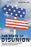 The State of Disunion: Regional Sources of Modern American Partisanship 0801888166 Book Cover