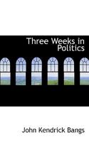 Three weeks in politics 3959400756 Book Cover