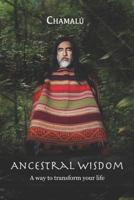 Ancestral Wisdom: A Way To Transform Your Life... 1077515685 Book Cover