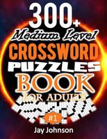 300+ Medium Level Crossword Puzzles Book For Adults: A Special Crossword Puzzle Book For Adults Medium Difficulty Based On Contemporary Words As Crossword Puzzle Book With Medium - Hard Adult Brain Ex 1070508578 Book Cover