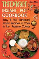 Indian Instant Pot Cookbook: Easy & Fast Traditional Indian Recipes to Cook in the Pressure Cooker 1985050005 Book Cover