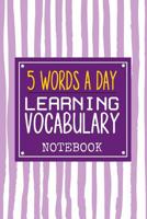 5 Words A day Learning Vocabulary Notebook: Great way to Learn 5 English Words a day to learn 500 English words in Just 100 days. 106 Page Notebook with a table where you can note down the 5 words lea 1074443047 Book Cover