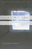 Salvation by Grace: The Case for Effectual Calling and Regeneration 1596386436 Book Cover