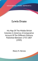 Lewis Evans: His Map Of The Middle British Colonies In America; A Comparative Account Of Ten Different Editions Published Between 1755-1807 (1905) 0548615624 Book Cover