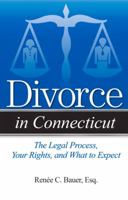 Divorce in Connecticut: The Legal Process, Your Rights, and What to Expect 1938803868 Book Cover