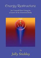 Energy Restructure: Set Yourself Free Using 9 Layers of the Emotional Body 0984249648 Book Cover