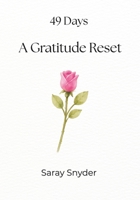 49 Days A Gratitude Reset: A 7-Week Journey of Thankfulness and Prayer B0GNDNWTJN Book Cover