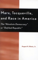Marx, Tocqueville and Race in America: The Absolute Democracy or Defiled Republic 0739106783 Book Cover