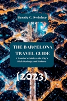 The Barcelona Travel Guide (2023): Plan Your Trip And Make The Most Of Your Time In The City B0BW34573M Book Cover