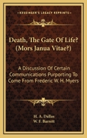 Death, The Gate Of Life? (Mors Janua Vitae?): A Discussion Of Certain Communications Purporting To Come From Frederic W. H. Myers 1016977565 Book Cover