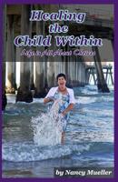 Healing The Child Within: Life Is All About Choices 151439555X Book Cover