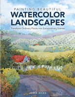 Painting Beautiful Watercolor Landscapes: Transform Ordinary Places Into Extraordinary Scenes 1440329575 Book Cover