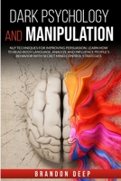 DARK PSYCHOLOGY AND MANIPULATION: NLP Techniques for Improving Persuasion. Learn How to Read Body Language, Analyze and Influence People’s Behavior with Secret Mind Control Strategies B0874G5JGH Book Cover