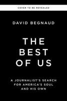 The Best of Us: A Journalist’s Search for America’s Soul and His Own 1400259797 Book Cover