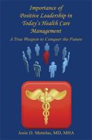 Importance of Positive Leadership in Today's Health Care Management - A True Weapon to Conquer the Future 1608622851 Book Cover