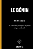 Le Bénin (10e-19e siècles): Un puissant et prestigieux empire en Afrique de l'Ouest 1777742870 Book Cover