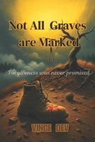 Not All Graves Are Marked.: FORGIVENESS WAS NEVER PROMISED B0F4CYLGQB Book Cover