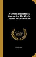 A Critical Dissertation Concerning the Words Damon and Daimnion 0530690462 Book Cover