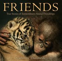 Friends: True Stories of Extraordinary Animal Friendships