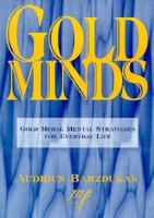 Goldminds: Gold Medal Mental Strategies for Everyday Life 1570280150 Book Cover