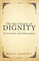 On the Origin of Dignity: Its Creation and Enhancement 1480851744 Book Cover