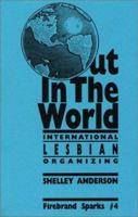 Out in the World: International Lesbian Organizing 1563410052 Book Cover