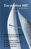 Das positive ABC: Ein kleines Buch zur Motivation für Jeder-(mann) & (frau) (German Edition) 3819208240 Book Cover