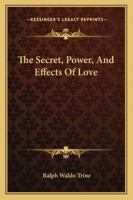 The Secret, Power, And Effects Of Love 1425339298 Book Cover