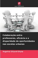 Colaboração entre professores, eficácia e a disparidade de oportunidades nas escolas urbanas (Portuguese Edition) 6208915856 Book Cover