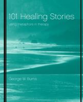 101 Healing Stories: Using Metaphors in Therapy 0471395897 Book Cover
