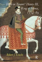 Hero or Tyrant? Henry III, King of France, 1574-89 103292098X Book Cover