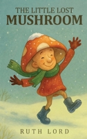 The Little Lost Mushroom 1918465304 Book Cover