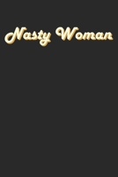 Nasty Woman: Unlined / Plain Nasty Woman Notebook / Journal Gift - Large ( 6 x 9 inches ) - 120 Pages || Softcover 1674151772 Book Cover