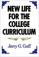 New Life for the College Curriculum: Assessing Achievements and Furthering Progress in the Reform of General Education (Jossey Bass Higher and Adult Education Series) 1555423922 Book Cover