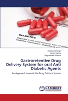 Gastroretentive Drug Delivery System for oral Anti Diabetic Agents: An Approach towards the Drug Delivery System 3659453188 Book Cover