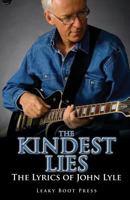 The Kindest Lies: The Lyrics of John Lyle 1909849014 Book Cover