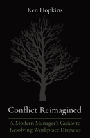Conflict Reimagined: A Modern Manager's Guide to Resolving Workplace Disputes 1738043711 Book Cover