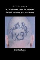 Hoosier Horrors A Definitive List of Indiana Serial Killers and Murderers 1542912148 Book Cover