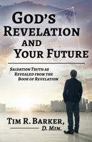 God’s Revelation and Your Future: Salvation Truth as Revealed from the Book of Revelation 1734666951 Book Cover
