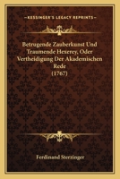 Betrugende Zauberkunst Und Traumende Hexerey, Oder Vertheidigung Der Akademischen Rede (1767) 1165895021 Book Cover